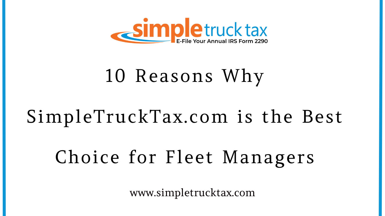10 Reasons Why SimpleTruckTax.com is the Best Choice for Fleet Managers